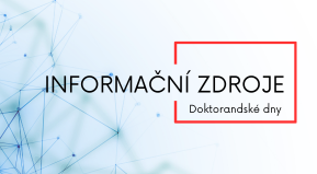 Informační zdroje (Doktorandský den)